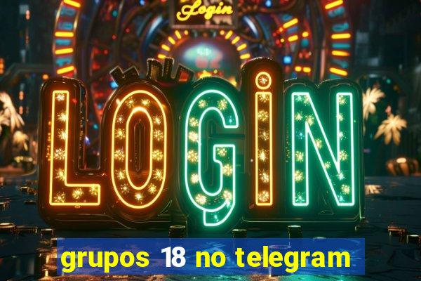 grupos 18 no telegram